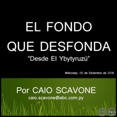 EL FONDO QUE DESFONDA - Desde El Ybytyruzú - Por CAIO SCAVONE - Miércoles, 05 de Diciembre de 2018